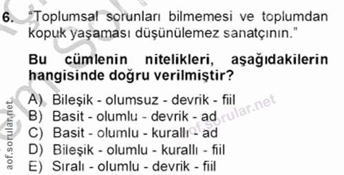 6. soru: ¿Toplumsal sorunları bilmemesi ve toplumdan kopuk yaşaması düşünülemez sanatçının." Bu cümlenin nitelikleri, aşağıdak…