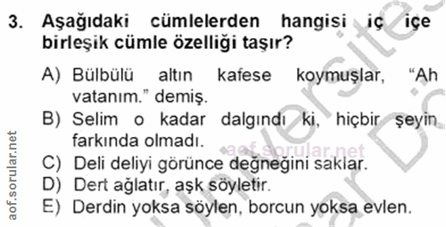 3. soru: Aşağıdaki cümlelerden hangisi iç/içe birleşik cümle özelliği taşır? A) Bülbülü altın kafese koymuşlar, "Ah vatanım."…