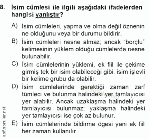 8. soru: İsim cümlesi ile ilgili aşağıdaki ifadelerden hangisi yanlıştır? A) İsim cümleleri, yapma ve olma değil öznenin ne ol…