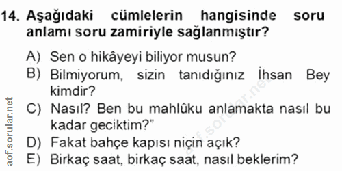 14. soru: Aşağıdaki cümlelerin hangisinde soru anlamı soru zamiriyle sağlanmıştır? A) Sen o hikâyeyi biliyor musun? B) Bilmiyor…