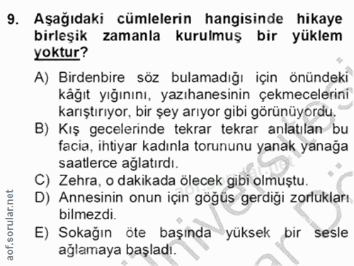 9. soru: Aşağıdaki cümlelerin hangisinde hikaye birleşik zamanla kurulmuş bir yüklem yoktur? A) Birdenbire söz bulamadığı için…