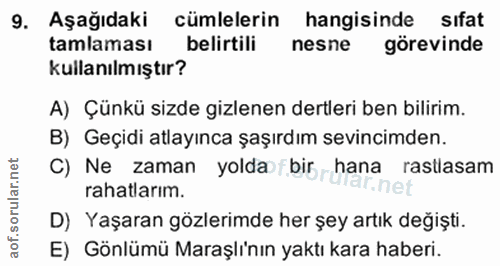 9. soru: Aşağıdaki cümlelerin hangisinde sıfat tamlaması belirtili nesne görevinde kullanılmıştır? A) Çünkü sizde gizlenen der…