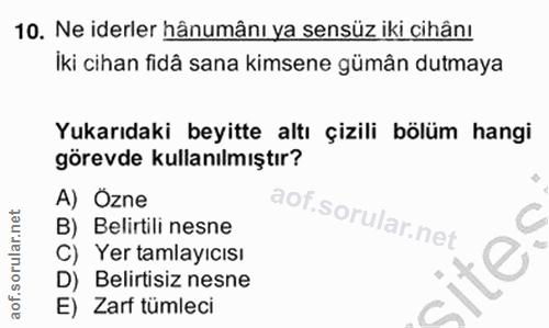 10. soru: Ne iderler hânumânı ya sensüz iki cihânı Iki cihan fidâ sana kimsene gümân dutmaya Yukarıdaki beyitte altı çizili böl…