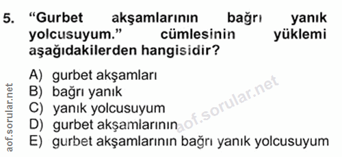 5. soru: "Gurbet akşamlarının bağrı yanık yolcusuyum." cümlesinin yüklemi aşağıdakilerden hangisidir? A) gurbet akşamları lar.…