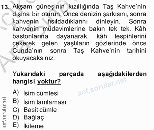 13. soru: Akşam güneşinin kızıllığında Taş Kahve'nin dışına bir oturun, Önce denizin şarkısını, sonra kahvenin fısıldadıklarını…