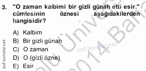 3. soru: "O zaman kalbimi bir gizli günah etti esir." cümlesinin öznesi aşağıdakilerden hangisidir? A) Kalbim B) Bir gizli gün…