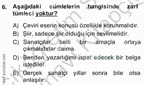 6. soru: Aşağıdaki cümlelerin hangisinde zarf tümleci yoktur? A) Çeviri eserin konusu özellikle korunmalıdır. B) Şiir, sadece…