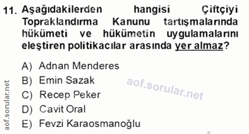 11. soru: Aşağıdakilerden hangisi Çiftçiyi Topraklandırma Kanunu tartışmalarında hükümeti ve hükümetin uygulamalarinı eleştiren…