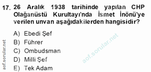 17. soru: 26 Aralık 1938 tarihinde yapilan CHP Olağanüstü Kurultayı'nda İsmet inönü'ye verilen unvan aşağıdakilerden hangisidir…