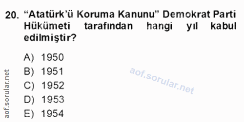 20. soru: "Atatürk'ü Koruma Kanunu" Demokrat Parti Hükümeti tarafından hangi yıl kabul edilmiștir? A) 1950 r.net B) 1951 rula C…