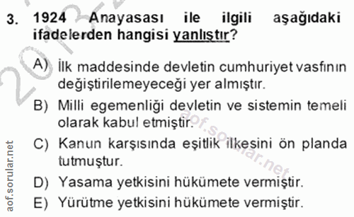 3. soru: 1924 Anayasası ile ilgili aşağıdaki ifadelerden hangisi yanlıştır? A)y ilk maddesinde devletin cumhuriyet vasfının de…