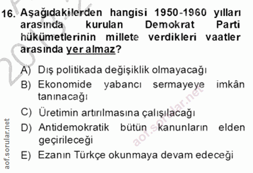 16. soru: Aşağıdakilerden hangisi 1950-1960 yılları arasında kurulan Demokrat Parti hükümetlerinin millete verdikleri vaatler a…
