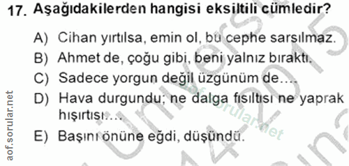 17. soru: Aşağıdakilerden hangisi eksiltili cümledir? A) Cihan yırtılsa, emin ol, bü cephe sarsılmaz. B) Ahmet de, çoğu gibi, b…