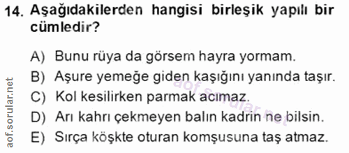14. soru: Aşağıdakilerden hangisi birleşik yapılı bir cümledir? A) Bunu rüya da görsem hayra yormam. B) Aşure yemeğe giden kaşı…