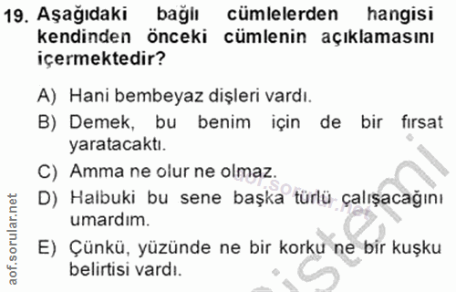 19. soru: Aşağıdaki bağlı cümlelerden hangisi kendinden önceki cümlenin açıklamasını içermektedir? A) Hani bembeyaz dişleri var…