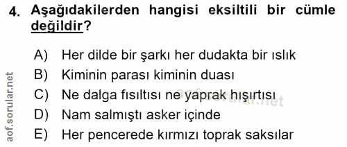 4. soru: Aşağıdakilerden hangisi eksiltili bir cümle değildir? A) Her dilde bir şarkı her dudakta bir ıslık B) Kiminin parası…