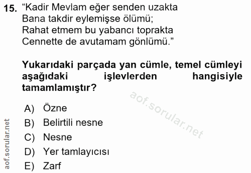 15. soru: "Kadir Mevlam eğer senden uzakta Bana takdir eylemişse ölümü; Rahat etmem bu yabancı toprakta Cennette de avutamam gö…