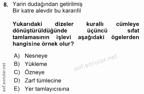 8. soru: Yarin dudağından gerilmiş Bir katre alevdir bu karanfil Yukarıdaki dizeler kurallı cümleye dönüştürüldüğünde üçüncü s…