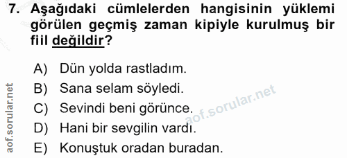 7. soru: Aşağıdaki cümlelerden hangisinin yüklemi görülen geçmiş zaman kipiyle kurulmuş bir fiil değildir? A) Dün yolda rastla…