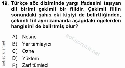 19. soru: Türkçe söz diziminde yargı ifadesini taşıyan dil birimi çekimli bir fiildir. Çekimli fiilin sonundaki şahıs eki kişiy…