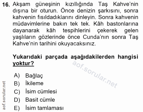16. soru: Akşam güneşinin kıZıllığında Taş Kahve'nin dışına bir oturun. Önce denizin şarkısını, sonra kahvenin fısıldadıklarını…