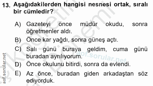 13. soru: Aşağıdakilerden hangisi nesnesi ortak, sıralı bir cümledir? A) Gazeteyi önce müdür okudu, sonra öğretmenler aldı. B)…
