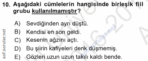 10. soru: Aşağıdaki cümlelerin hangisinde birleşik fiil grubu kullanılmamıştır? A) Sevdiginden ayrı düştu. B) Kendisi en son ge…