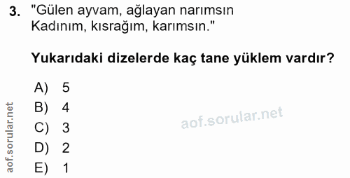 3. soru: "Gülen ayvam, ağlayan narımsın Kadınım, kısrağım, karımsın." Yukarıdaki dizelerde kaç tane yüklem vardır? A) 5 B) 4 C…