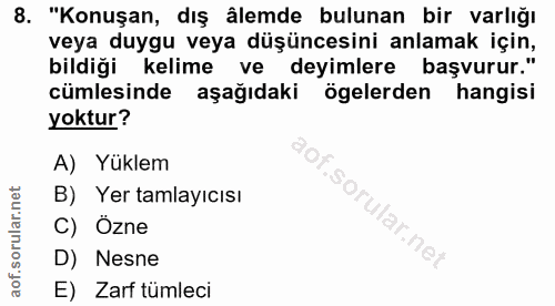 8. soru: "Konuşan, dış âlemde bulunan bir varlığı veya duygu veya duşuncesını anlamak ıçın, bildiği kelime ve deyimlere başvur…