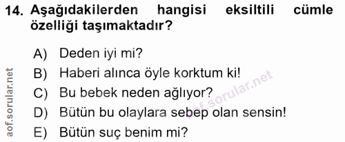 14. soru: Aşağıdakilerden hangisi eksiltili cümle özelliği taşımaktadır? A) Deden iyi mi? B) Haberi alınca öyle korktum ki! C)…