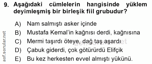 9. soru: Aşağıdaki cümlelerin hangisinde yüklem deyimleşmiş bir birleşik fiil grubudur? A) Nam salmıştı asker içinde B) Mustaf…