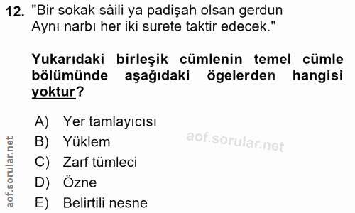 12. soru: "Bir sokak sâili ya padişah olsan gerdun Aynı narbı her iki surete taktir edecek." Yukarıdaki birleşik cümlenin temel…