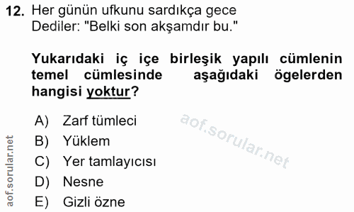 12. soru: Her günün ufkunu sardıkça gece Dediler: "Belki son akşamdır bu." Yukarıdaki iç içe birleşik yapılı cümlenin temel cüm…