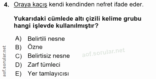 4. soru: Oraya kaçış kendi kendinden nefret ifade eder. Yukarıdaki cümlede altı çizili kelime grubu hangi işlevde kullanılmışt…