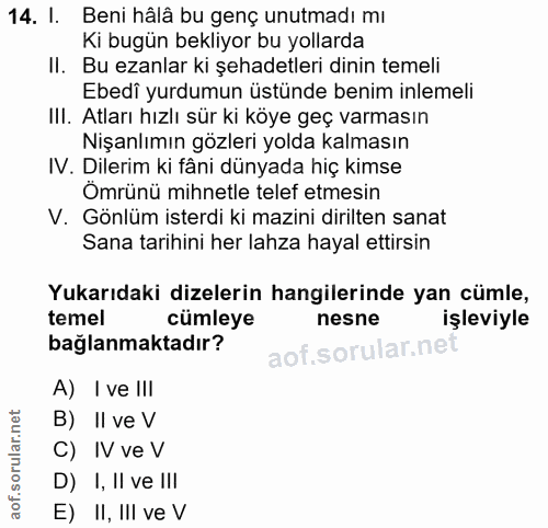 14. soru: I. Beni hâlâ bu genç unutmadı mı Ki bugün bekliyor bu yollarda Il. Bu ezanlar ki şehadetleri dinin temeli Ebedi yurdu…