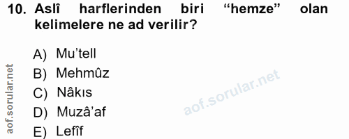 10. soru: Asli harflerinden biri "hemze" olan kelimelere ne ad verilir? A) Mu'tell B) Mehmûz C) Nâkıs D) Muzâ'af E) Lefif