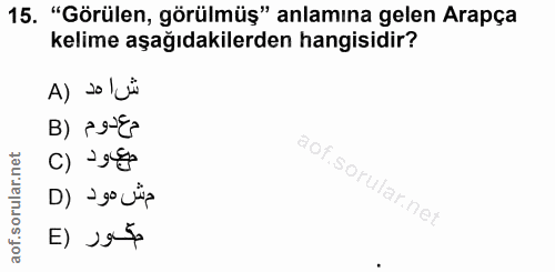 15. soru: "Görülen, görülmüş" anlamına gelen Arapça kelime aşağıdakilerden hangisidir? A) s0 | ü مع دوم (B c) → 88 م ش مود (D ح…