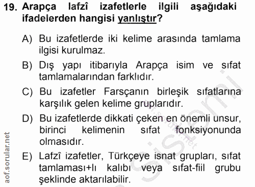 19. soru: Arapça lafzî izafetlerle ilgili aşağıdaki ifadelerden hangisi yanlıştır? A) Bu izafetlerde iki kelime arasında tamlam…