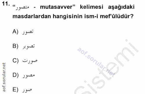 11. soru: ", ureis - mutasavver" kelimesi aşağıdaki masdarlardan hangisinin ism-i mef'ülüdür? A) susi تصوير (B aof soruları صور…