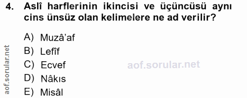 4. soru: Aslî harflerinin ikincisi ve üçüncüsü aynı cins ünsüz olan kelimelere ne ad verilir? A) Muzâ'af B) Lefîf C) Ecvef D)…