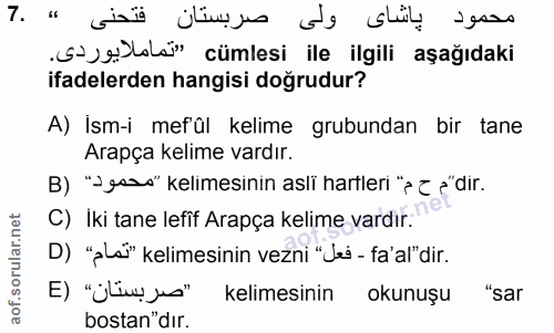 7. soru: محمود پاشاى ولى صربستان فتحنى " ٦٠ •S-yeld" cümlesi ile ilgili aşağıdaki ifadelerden hangisi doğrudur? A) Ism-i mefûl…