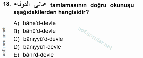 18. soru: 18 „Azall l tamamsının doğru okunaşu aşağıdakilerden hangisidir? A) bâne'd-devle B) bânü'd-devle C) bâniyyü'd-devle D…