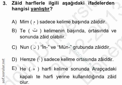 3. soru: Zâid harflerle ilgili aşağıdaki ifadelerden hangisi yanlıştır? A) Mim ( r ) sadece kelime başında zâddir. B) Te ( - )…