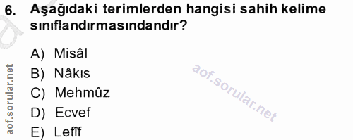 6. soru: Aşağıdaki terimlerden hangisi sahih kelime sınıflandırmasındandır? A) Misâl B) Nâkıs C) Mehmûz D) Ecvef E) Lefif