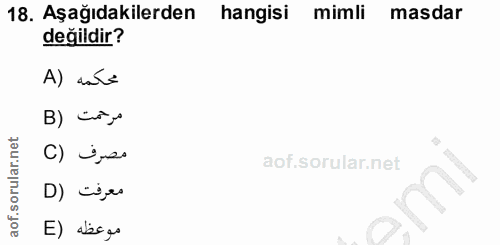 18. soru: Aşağıdakilerden hangisi mimli masdar değildir? A) sal= B) cry مصرف (C D) ces موعظه (E