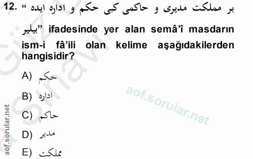 12. soru: بر مملكت مديرى و حاكمى كبى حكم واداره ايده " .12 ol" ifadesinde yer alan semâ'î masdarın ism-i fâ'ili olan kelime aşa…