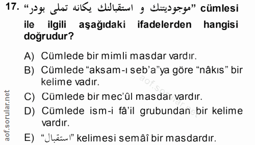 17. soru: " cümlesi ile ilgili aşağıdaki ifadelerden hangisi doğrudur? A) Cümlede bir mimli masdar vardır. B) Cümlede "aksam-ı…