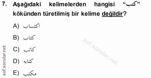 7. soru: Aşağıdaki kelimelerden hangisi "Lis" kökünden türetilmiş bir kelime değildir? اكتساب (A B) vl5 C) _i5 D) alis E) șiío