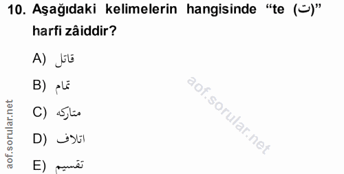 10. soru: Aşağıdaki kelimelerin hangisinde "te (")" harfi zâiddir? A) Lt B) pLē C) Silis اتلاف (D تقسيم (E