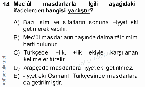 14. soru: Mec'ül masdarlarla ilgili aşağıdakı ifadelerden hangisi yanlıştır? A) Bazı isim ve sıfatların sonuna -iyyet eki getir…